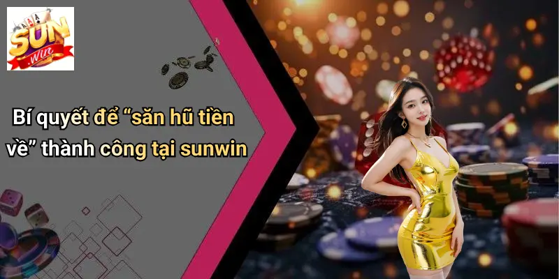 Săn Hũ Tiền Về: Cơ Hội ‘vàng’ Trong Thế Giới Game Đổi Thưởng 3 Bí quyết để “săn hũ tiền về” thành công tại sunwin