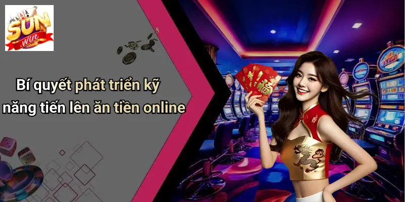 Tiến Lên Ăn Tiền Online: Sân Chơi Đỉnh Cao Cùng SUNWIN 5 Bí quyết phát triển kỹ năng tiến lên ăn tiền online