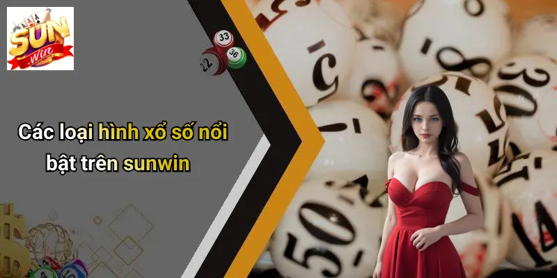Các loại hình xổ số nổi bật trên sunwin