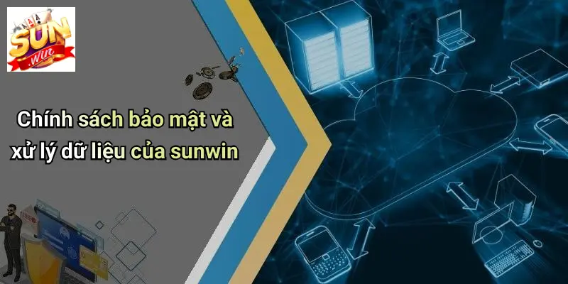 Điều Khoản Và Điều Kiện 4 Chính sách bảo mật và xử lý dữ liệu của sunwin