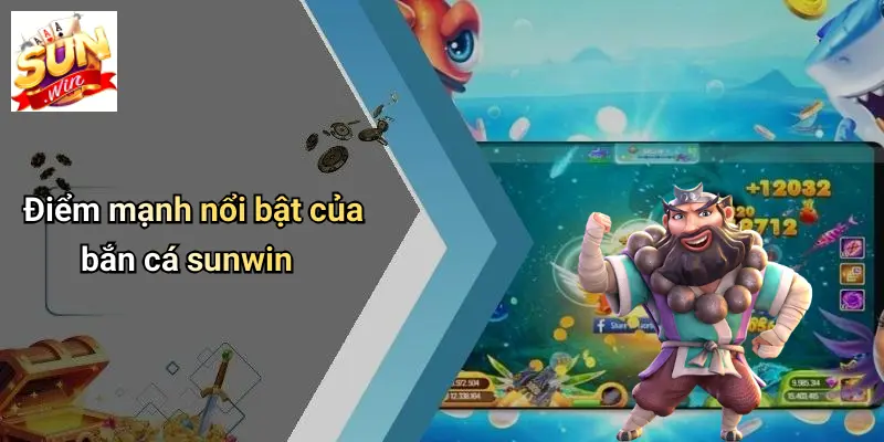 BẮN CÁ SUNWIN 1 Điểm mạnh nổi bật của bắn cá sunwin