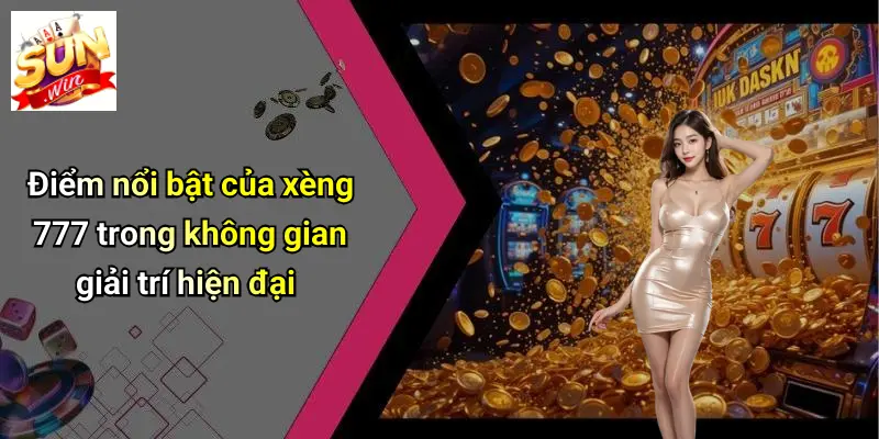 Xèng 777: Khám Phá Trải Nghiệm Giải Trí Mới Mẻ Tại SUNWIN 2 Điểm nổi bật của xèng 777 trong không gian giải trí hiện đại