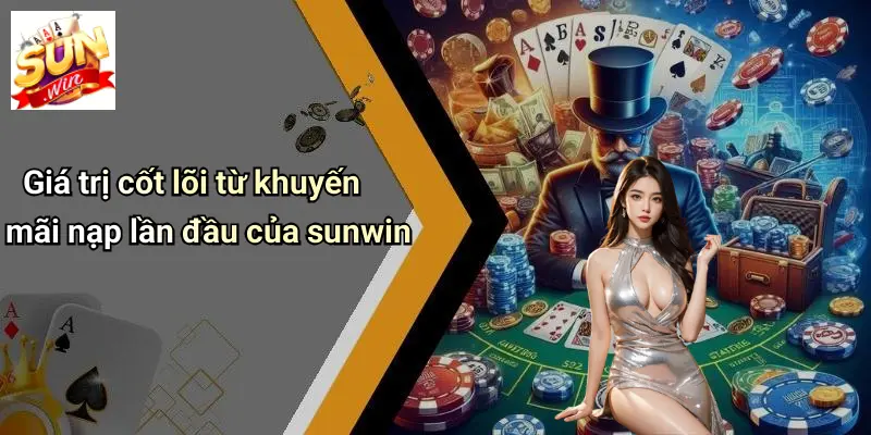 Khuyến Mãi Nạp Lần Đầu: Cơ Hội Bứt Phá Tại SUNWIN Cho Người Chơi Mới 6 Giá trị cốt lõi từ khuyến mãi nạp lần đầu của sunwin