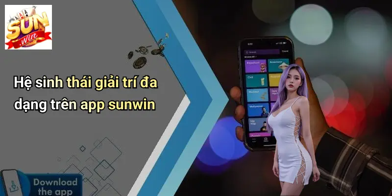 Hệ sinh thái giải trí đa dạng trên app sunwin