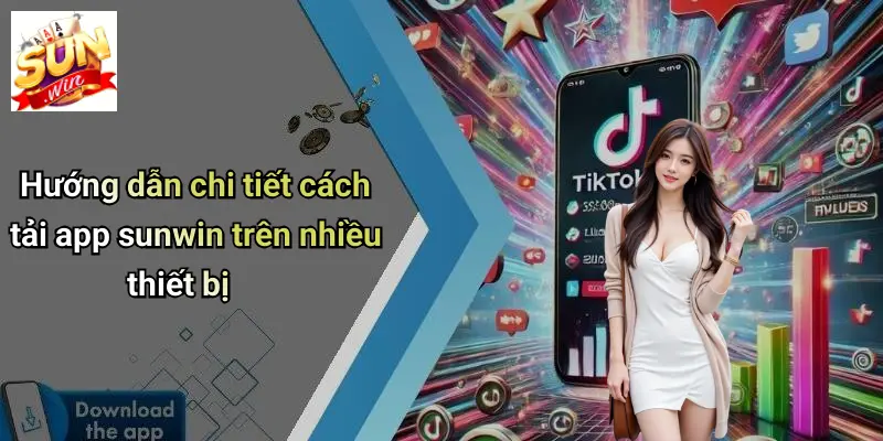 Hướng dẫn chi tiết cách tải app sunwin trên nhiều thiết bị