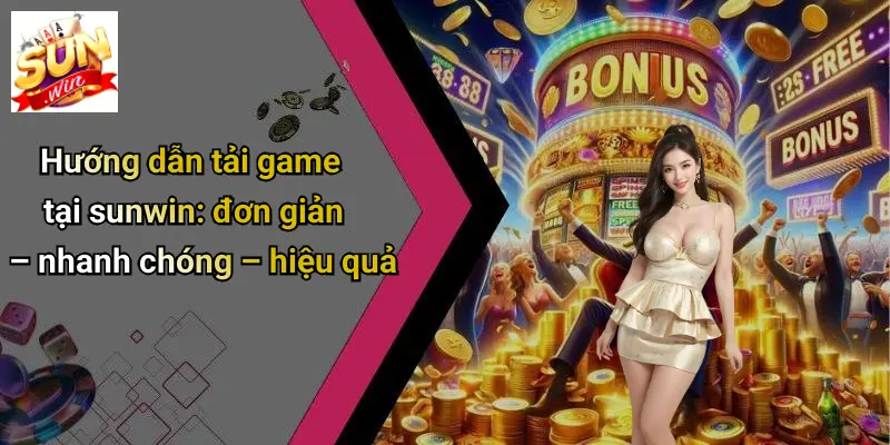 Tải Game Tại SUNWIN: Trải Nghiệm Đỉnh Cao Trong Thế Giới Giải Trí Số 3 Hướng dẫn tải game tại sunwin: đơn giản – nhanh chóng – hiệu quả