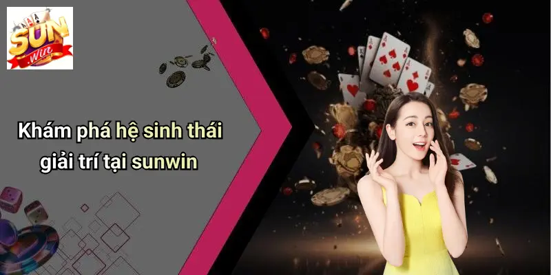 Săn Hũ Tiền Về: Cơ Hội ‘vàng’ Trong Thế Giới Game Đổi Thưởng 4 Khám phá hệ sinh thái giải trí tại sunwin