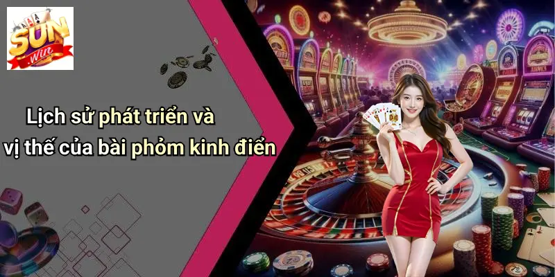 Lịch sử phát triển và vị thế của bài phỏm kinh điển