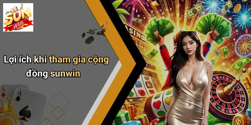 Lợi ích khi tham gia cộng đồng sunwin