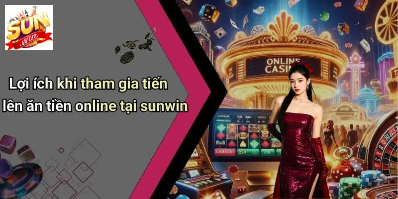 Tiến Lên Ăn Tiền Online: Sân Chơi Đỉnh Cao Cùng SUNWIN 4 Lợi ích khi tham gia tiến lên ăn tiền online tại sunwin