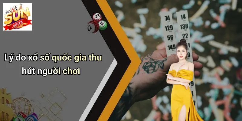 Lý do xổ số quốc gia thu hút người chơi