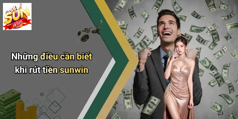 Những điều cần biết khi rút tiền sunwin