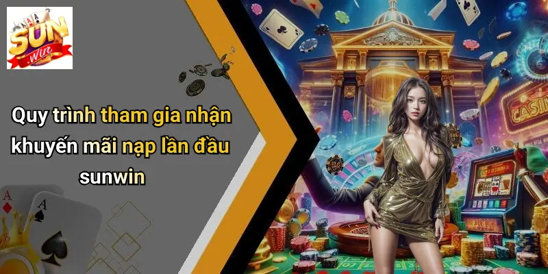Khuyến Mãi Nạp Lần Đầu: Cơ Hội Bứt Phá Tại SUNWIN Cho Người Chơi Mới 4 Quy trình tham gia nhận khuyến mãi nạp lần đầu sunwin