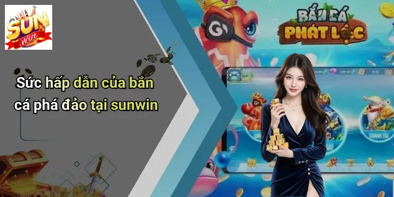 Bắn Cá Phá Đảo: Sân Chơi SUNWIN Cực Chất Cho Tín Đồ Game Giải Trí 2 Sức hấp dẫn của bắn cá phá đảo tại sunwin