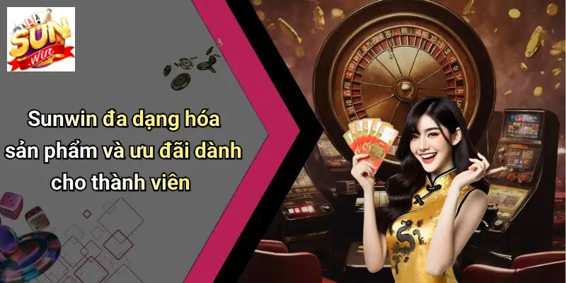 App Tài Xỉu Uy Tín: SUNWIN Nâng Tầm Trải Nghiệm Giải Trí An Toàn 3 Sunwin đa dạng hóa sản phẩm và ưu đãi dành cho thành viên