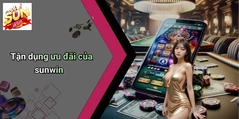 Tận dụng ưu đãi của sunwin