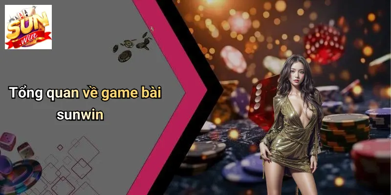 Tổng quan về game bài sunwin