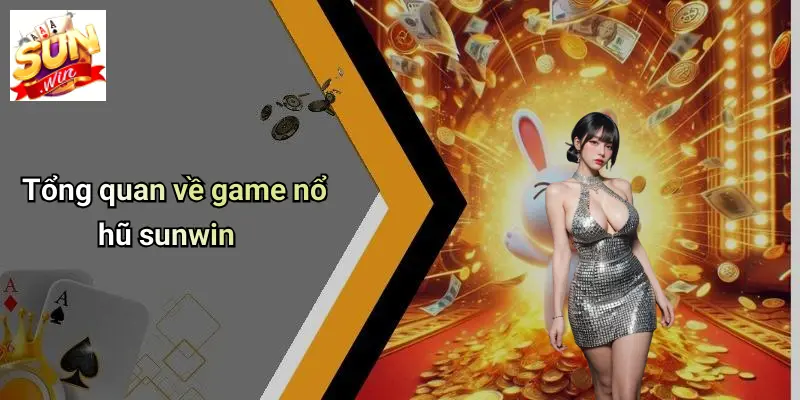 Tổng quan về game nổ hũ sunwin