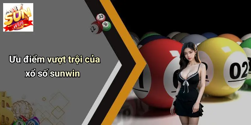 Ưu điểm vượt trội của xổ số sunwin