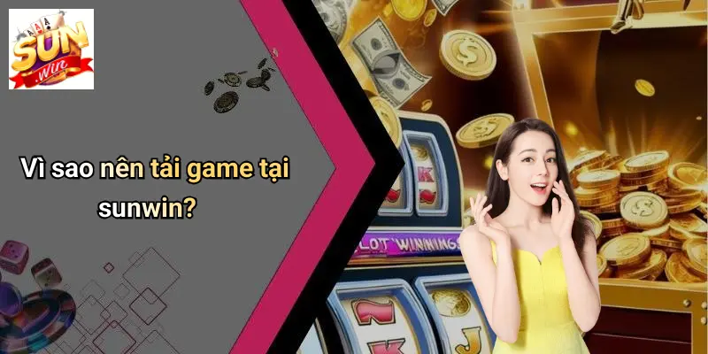 Tải Game Tại SUNWIN: Trải Nghiệm Đỉnh Cao Trong Thế Giới Giải Trí Số 2 Vì sao nên tải game tại sunwin?