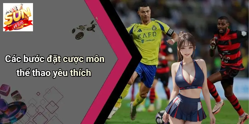Các bước đặt cược môn thể thao yêu thích