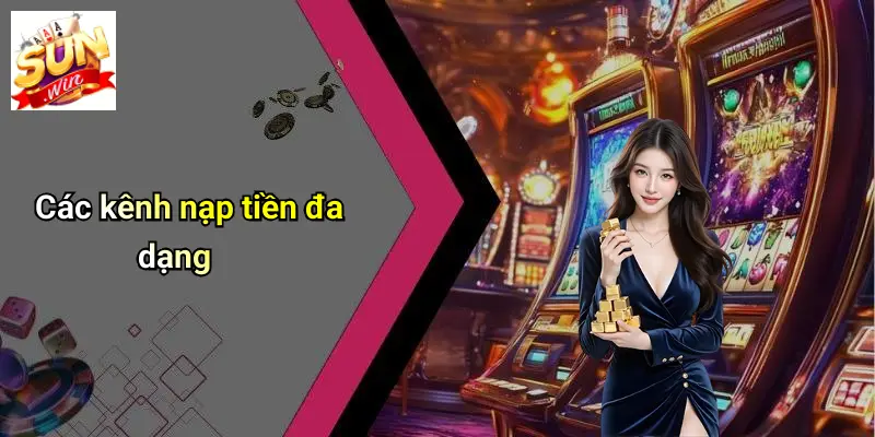 Các kênh nạp tiền đa dạng