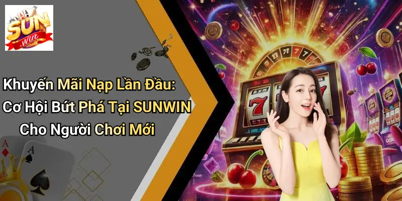 Khuyến Mãi Nạp Lần Đầu: Cơ Hội Bứt Phá Tại SUNWIN Cho Người Chơi Mới 3 Khuyến Mãi Nạp Lần Đầu: Cơ Hội Bứt Phá Tại SUNWIN Cho Người Chơi Mới