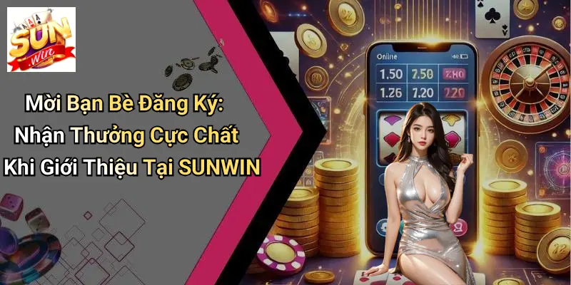 Mời Bạn Bè Đăng Ký: Nhận Thưởng Cực Chất Khi Giới Thiệu Tại SUNWIN 1 Mời Bạn Bè Đăng Ký: Nhận Thưởng Cực Chất Khi Giới Thiệu Tại SUNWIN