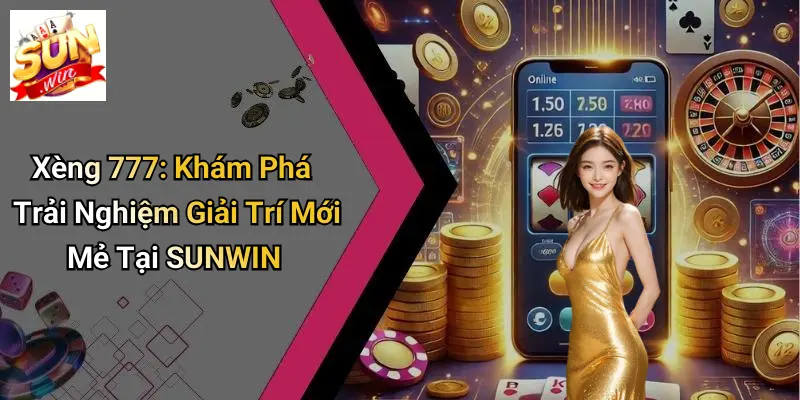 Xèng 777: Khám Phá Trải Nghiệm Giải Trí Mới Mẻ Tại SUNWIN 1 Xèng 777: Khám Phá Trải Nghiệm Giải Trí Mới Mẻ Tại SUNWIN