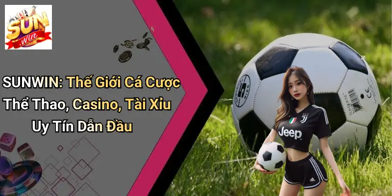 Liên Hệ Sunwin – Hệ Thống Chăm Sóc Khách Hàng Chuyên Nghiệp 1 lien-he-sunwin-the-gioi-ca-cuoc-the-thao-casino-tai-xiu-uy-tin-dan-dau